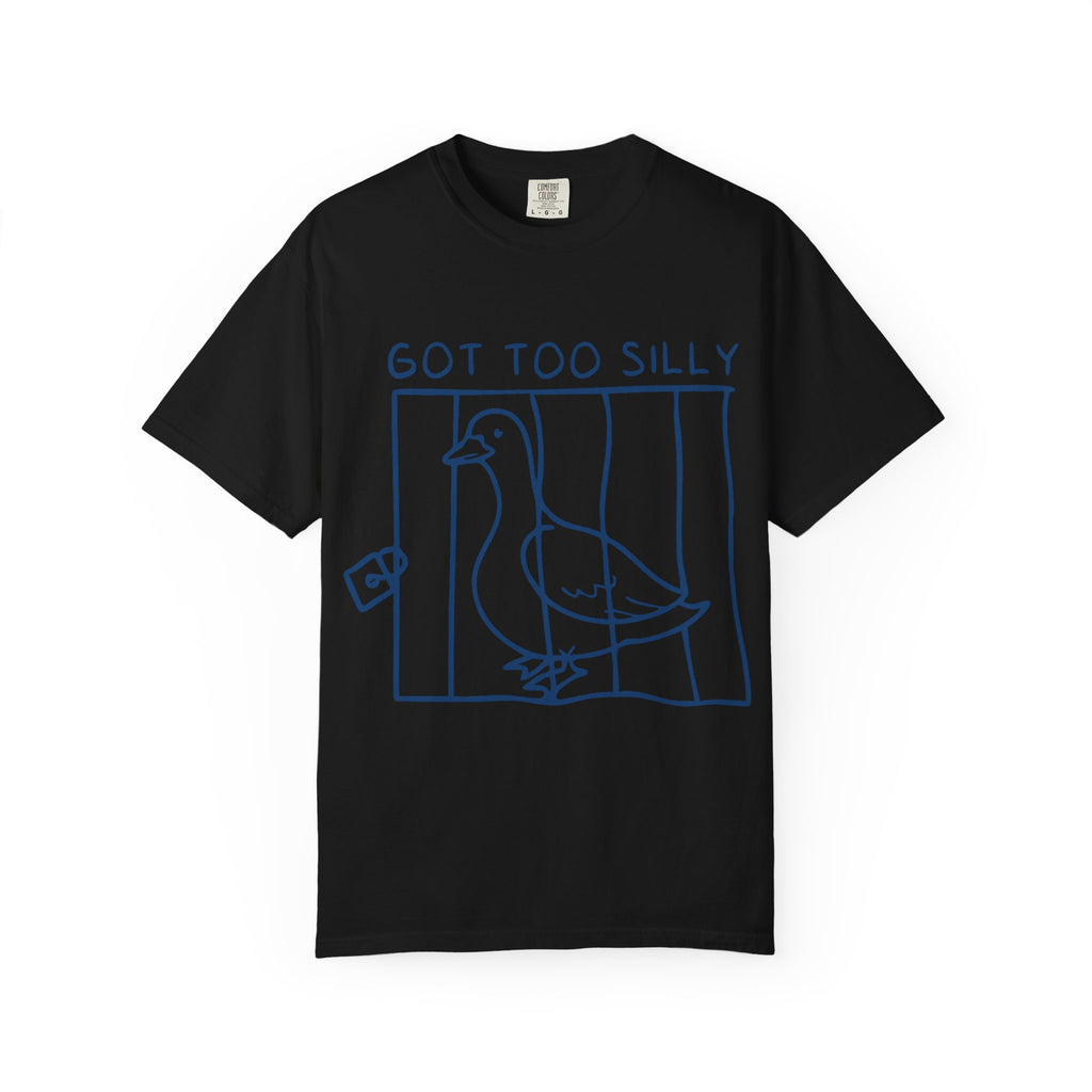 T-Shirt — 'Got Too Silly' Goose Graphic Tee