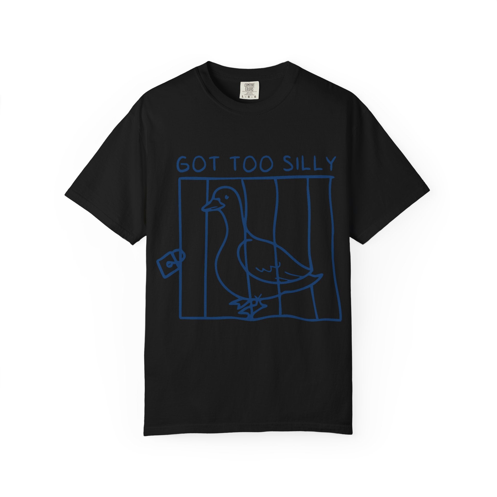 T-Shirt — 'Got Too Silly' Goose Graphic Tee