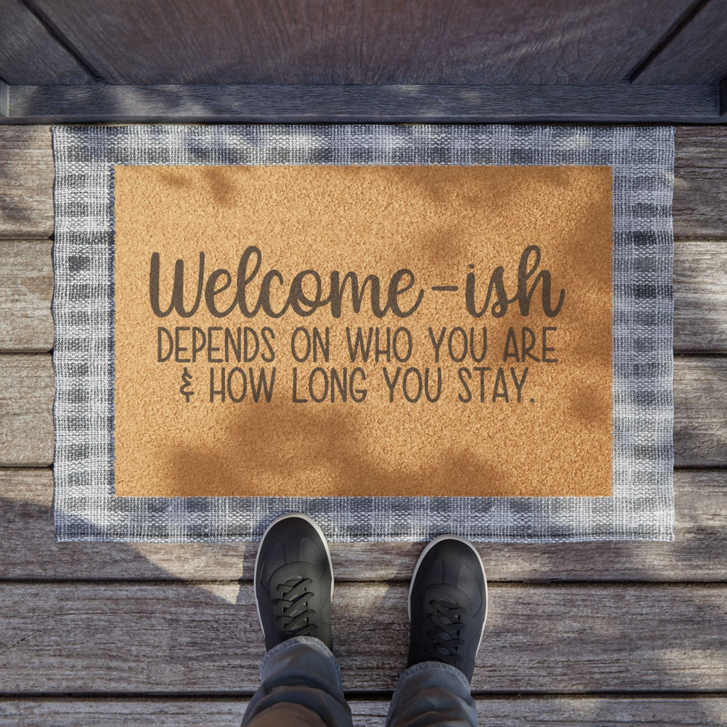 Doormat — "Welcome-ish" Funny Coir Welcome Mat (Depends on Who You Are & How Long You Stay)