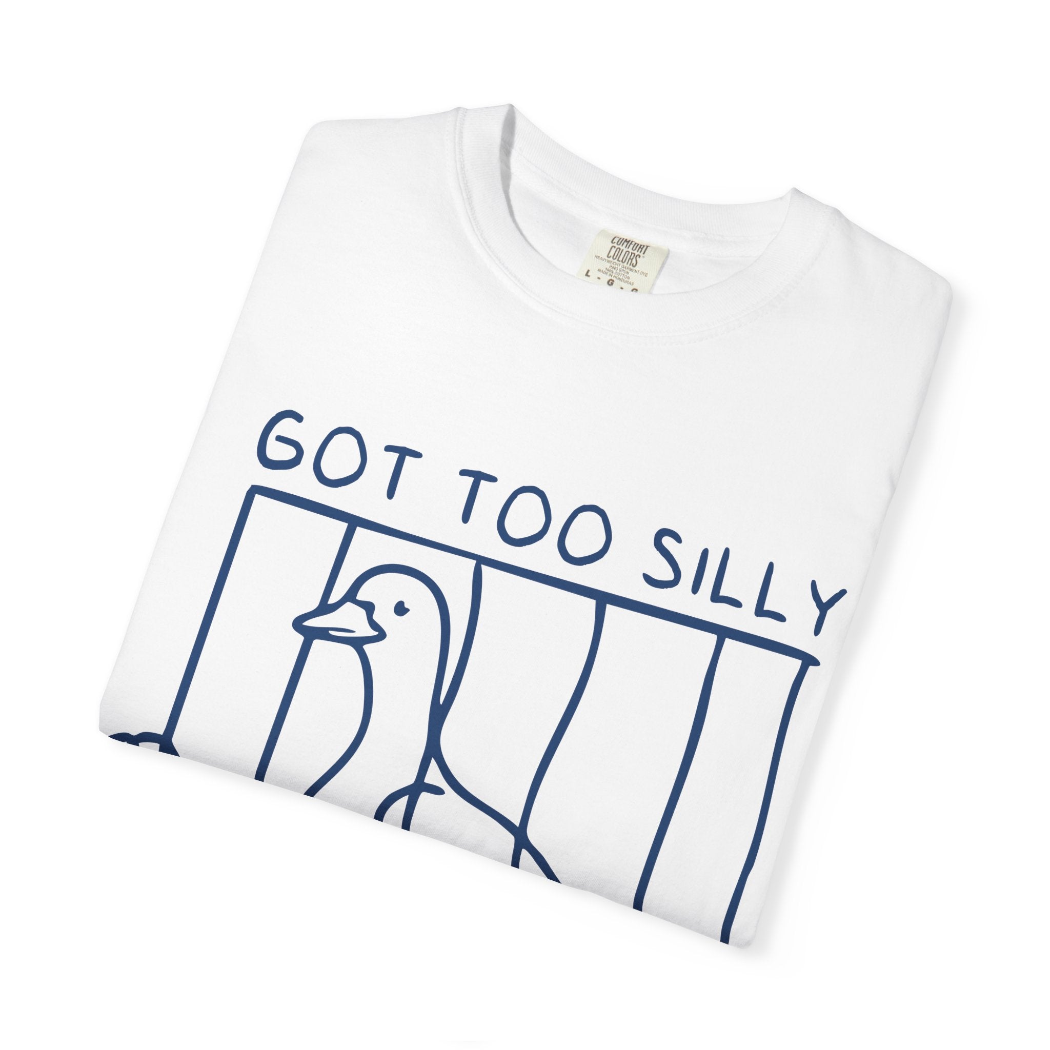 T-Shirt — 'Got Too Silly' Goose Graphic Tee