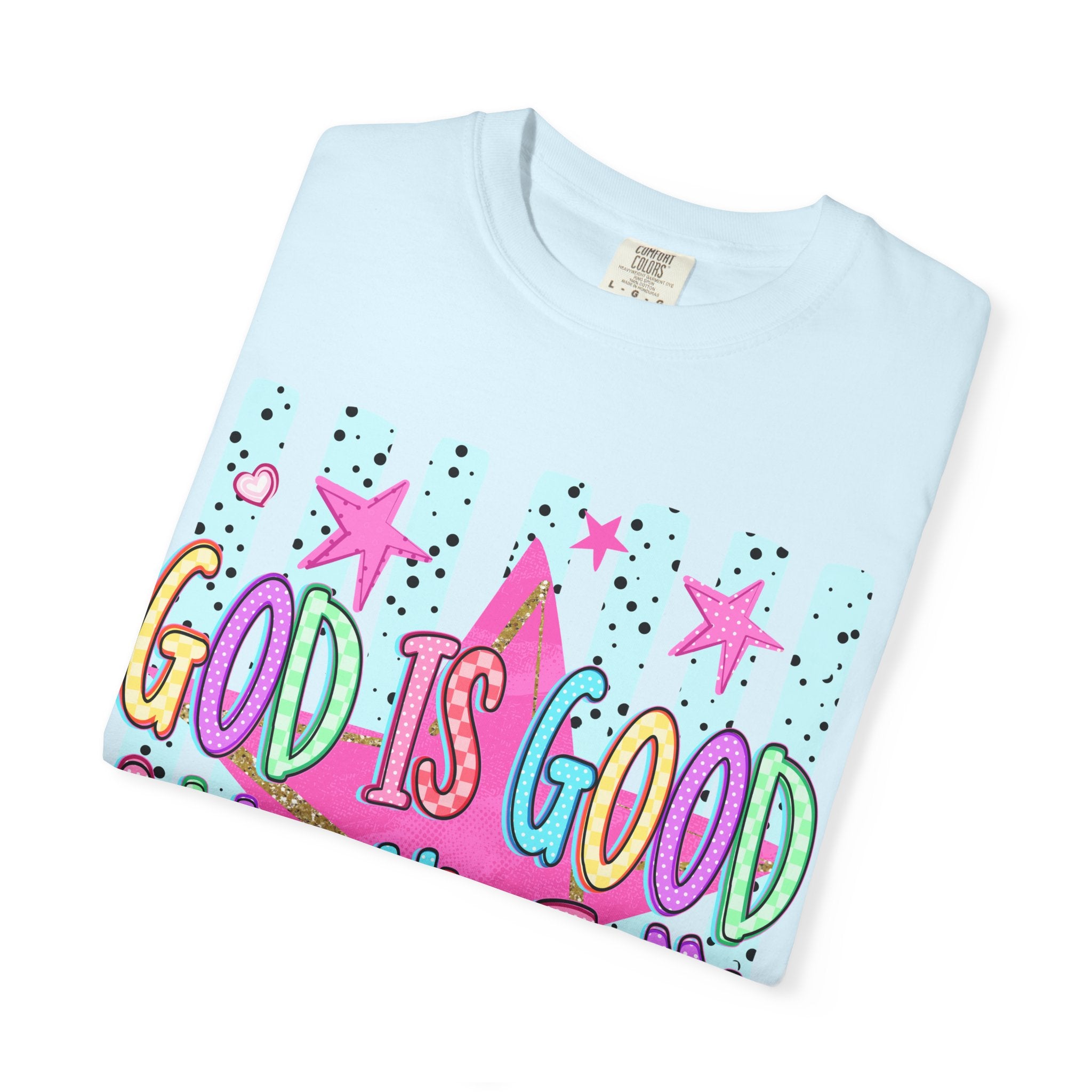 God Is Good All The Time T-Shirt — Colorful Faith Graphic Tee