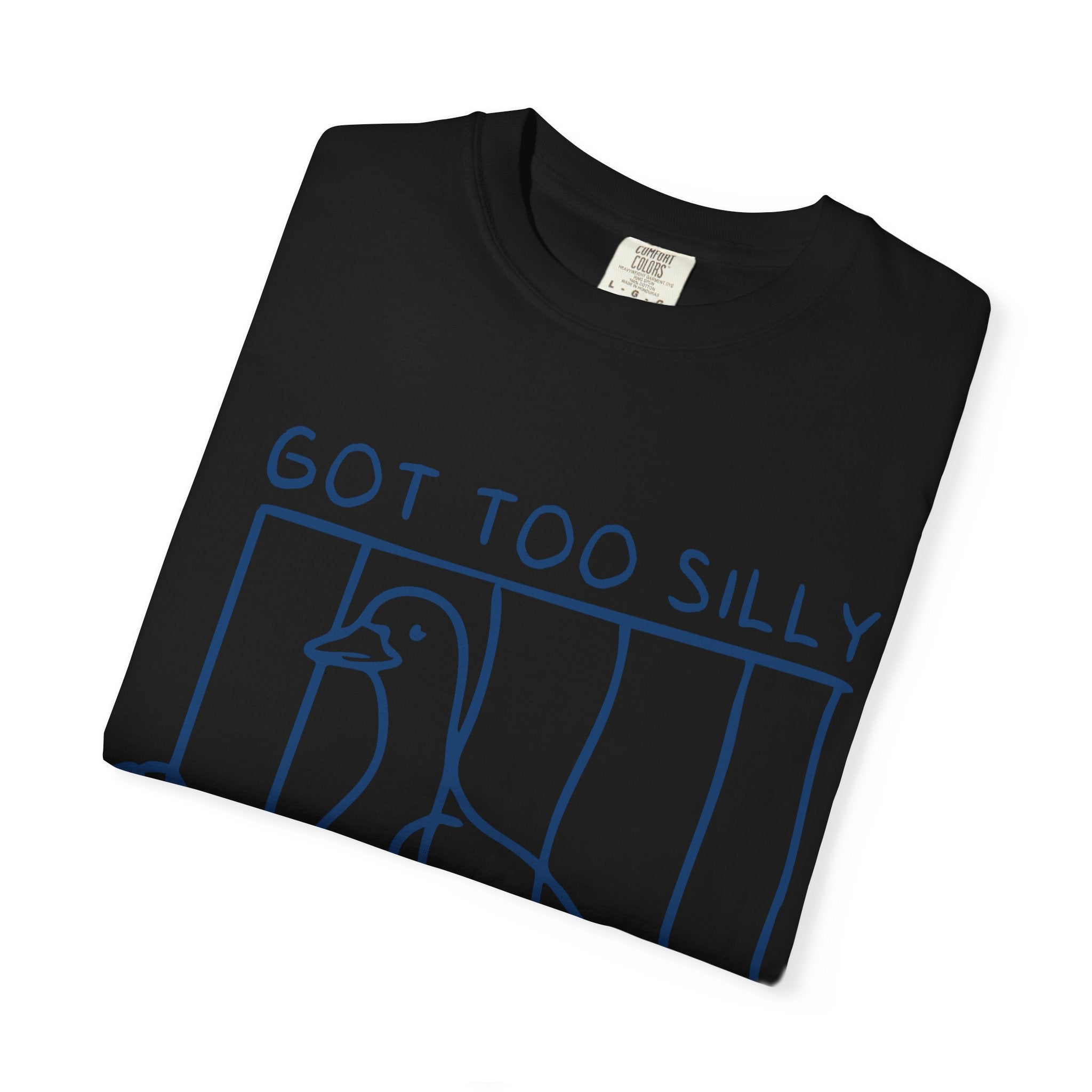 T-Shirt — 'Got Too Silly' Goose Graphic Tee