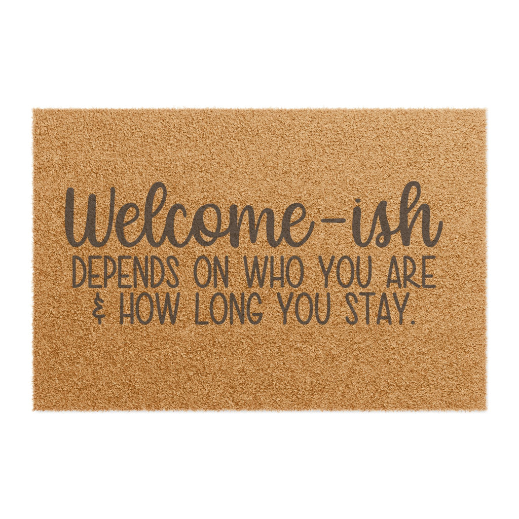 Doormat — "Welcome-ish" Funny Coir Welcome Mat (Depends on Who You Are & How Long You Stay)