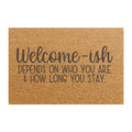 Doormat — "Welcome-ish" Funny Coir Welcome Mat (Depends on Who You Are & How Long You Stay)