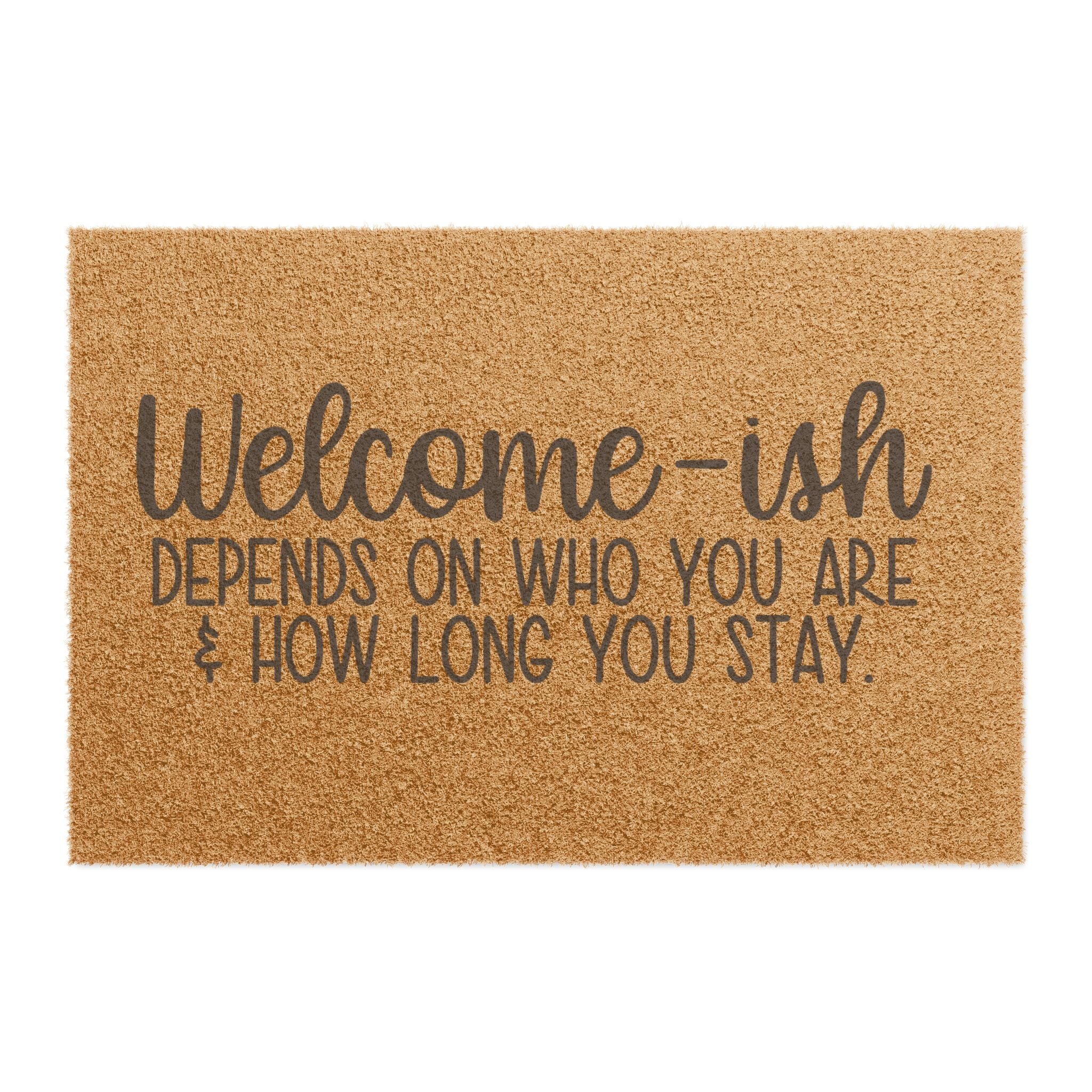 Doormat — "Welcome-ish" Funny Coir Welcome Mat (Depends on Who You Are & How Long You Stay)